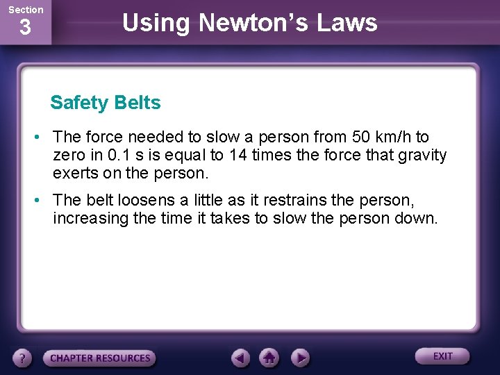 Section 3 Using Newton’s Laws Safety Belts • The force needed to slow a