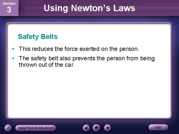 Section 3 Using Newton’s Laws Safety Belts • This reduces the force exerted on