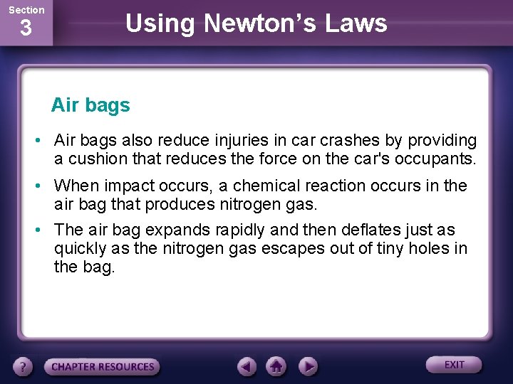 Section 3 Using Newton’s Laws Air bags • Air bags also reduce injuries in