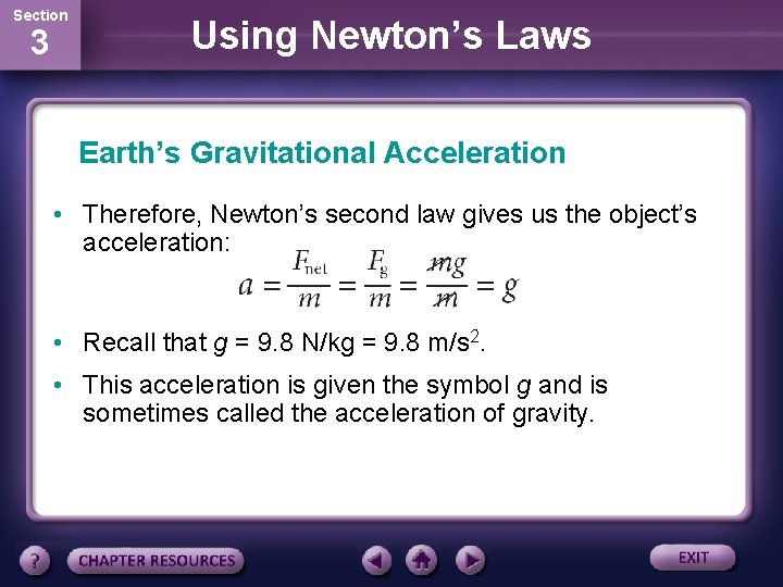 Section 3 Using Newton’s Laws Earth’s Gravitational Acceleration • Therefore, Newton’s second law gives