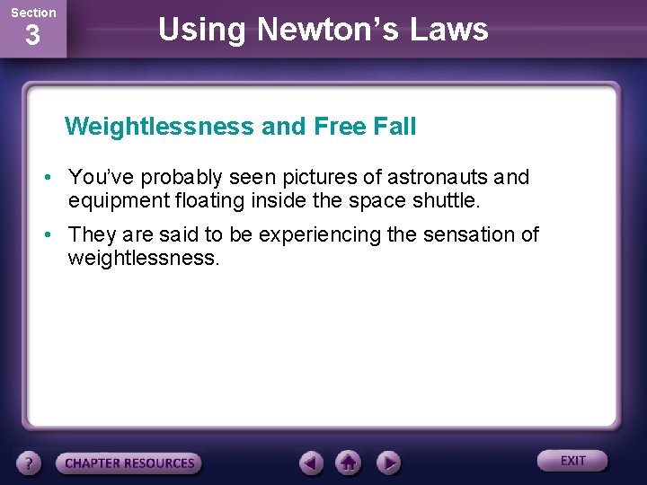 Section 3 Using Newton’s Laws Weightlessness and Free Fall • You’ve probably seen pictures