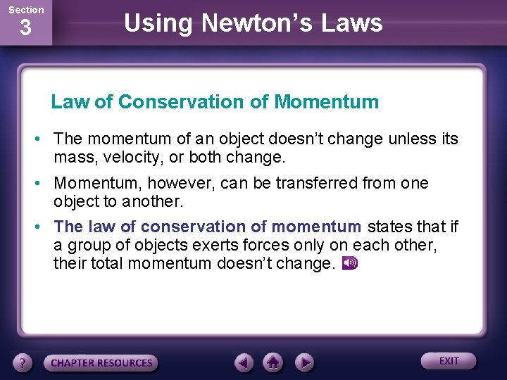 Section 3 Using Newton’s Law of Conservation of Momentum • The momentum of an