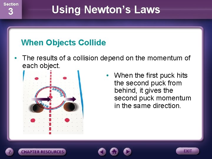 Section 3 Using Newton’s Laws When Objects Collide • The results of a collision
