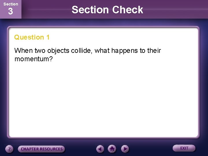 Section 3 Section Check Question 1 When two objects collide, what happens to their
