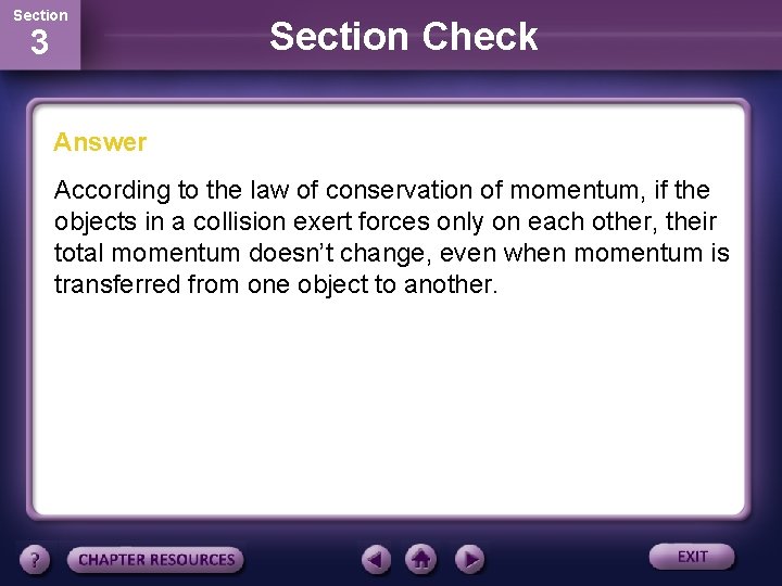 Section 3 Section Check Answer According to the law of conservation of momentum, if