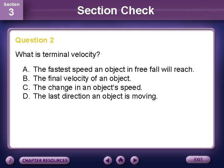 Section Check 3 Question 2 What is terminal velocity? A. B. C. D. The
