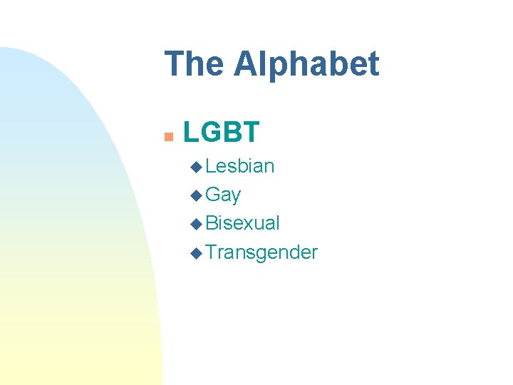 The Alphabet n LGBT u Lesbian u Gay u Bisexual u Transgender 