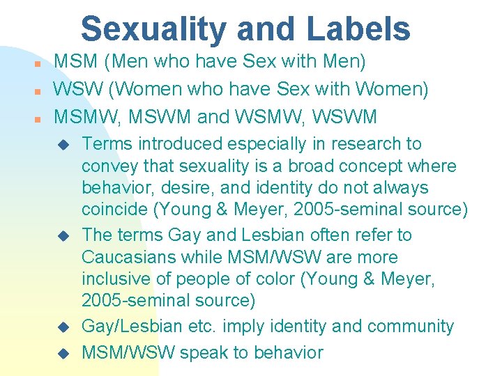 Sexuality and Labels n n n MSM (Men who have Sex with Men) WSW