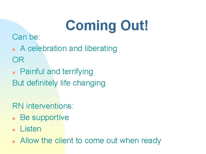 Coming Out! Can be: n A celebration and liberating OR n Painful and terrifying