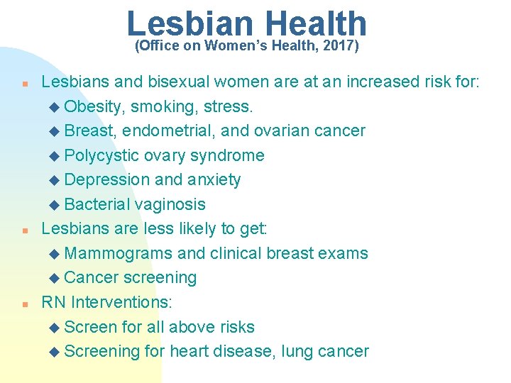 Lesbian Health (Office on Women’s Health, 2017) n n n Lesbians and bisexual women