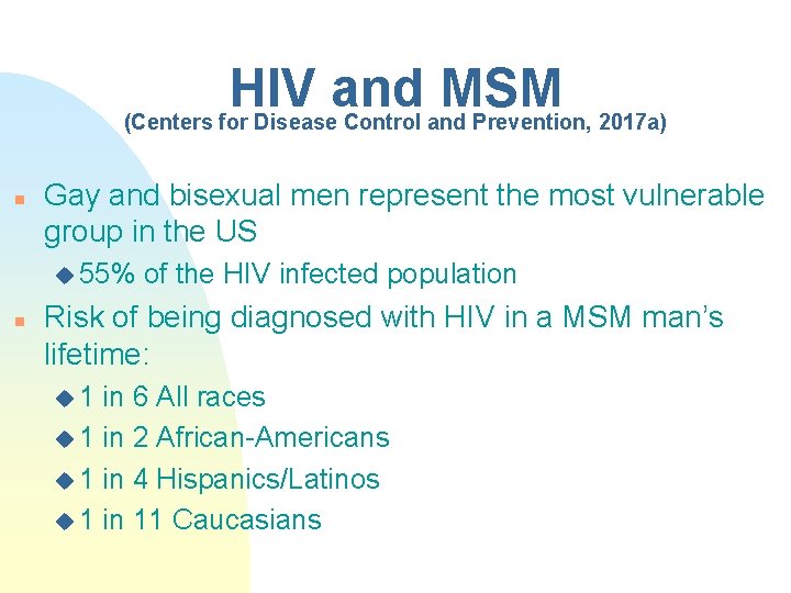 HIV and MSM (Centers for Disease Control and Prevention, 2017 a) n Gay and