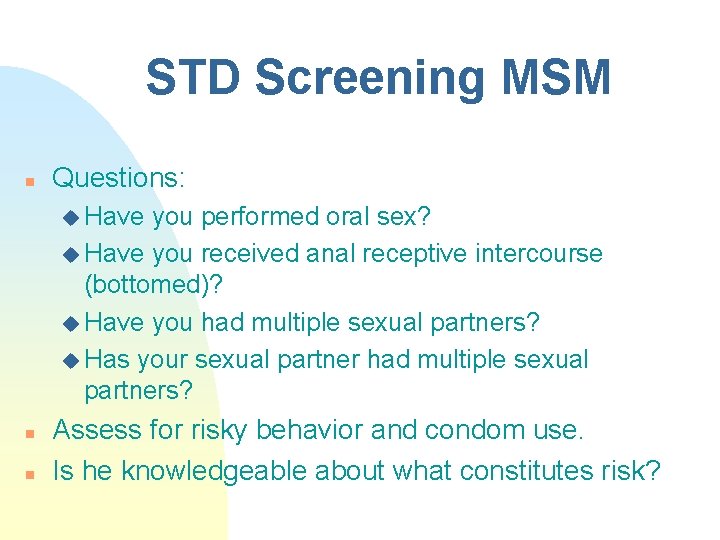 STD Screening MSM n Questions: u Have you performed oral sex? u Have you