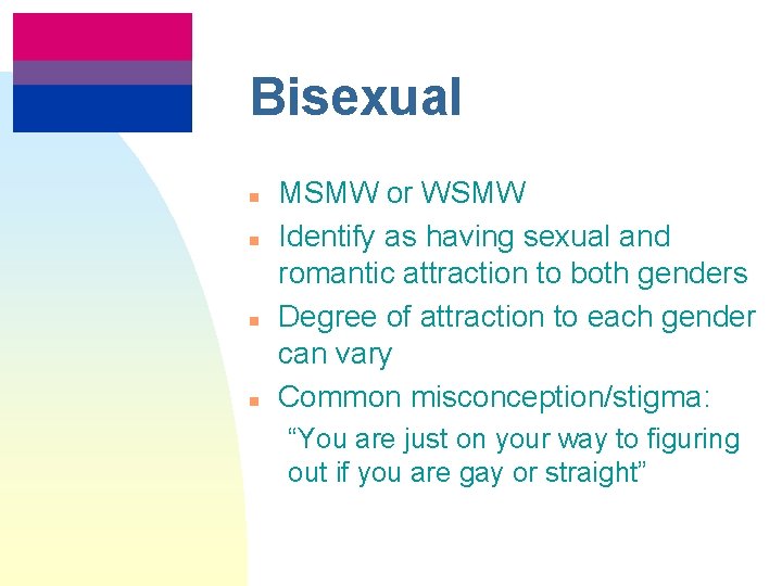 Bisexual n n MSMW or WSMW Identify as having sexual and romantic attraction to