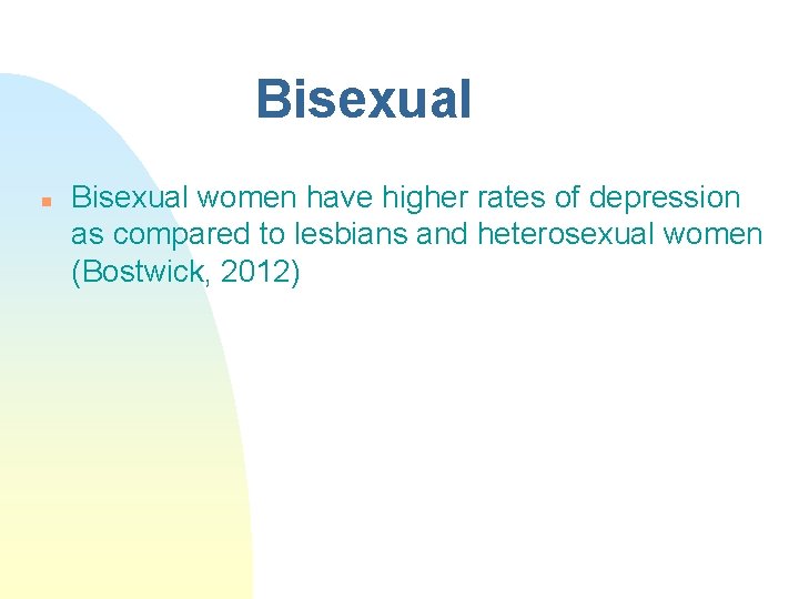 Bisexual n Bisexual women have higher rates of depression as compared to lesbians and