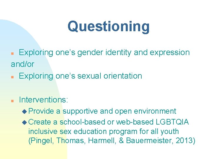 Questioning Exploring one’s gender identity and expression and/or n Exploring one’s sexual orientation n