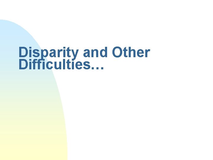 Disparity and Other Difficulties… 