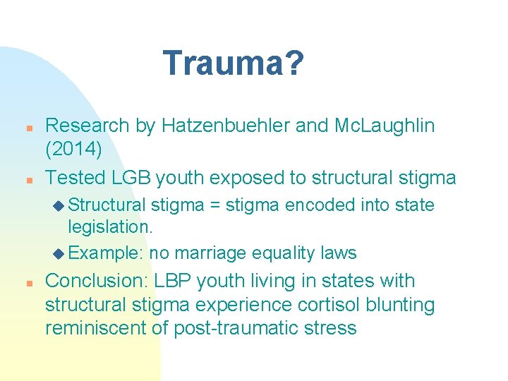 Trauma? n n Research by Hatzenbuehler and Mc. Laughlin (2014) Tested LGB youth exposed