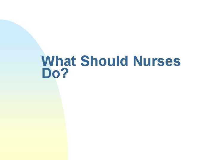 What Should Nurses Do? 