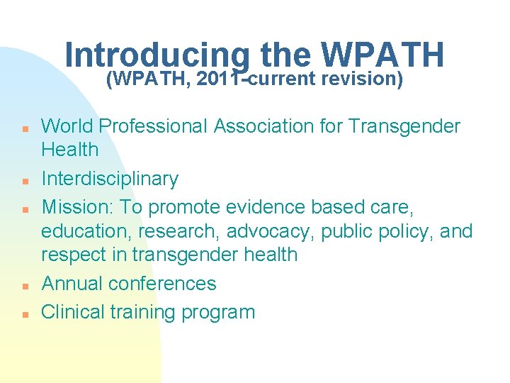 Introducing the WPATH (WPATH, 2011 -current revision) n n n World Professional Association for