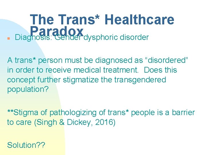 n The Trans* Healthcare Paradox Diagnosis: Gender dysphoric disorder A trans* person must be