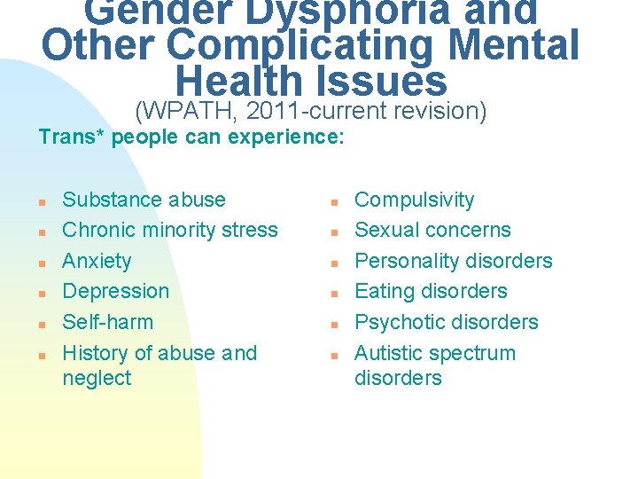 Gender Dysphoria and Other Complicating Mental Health Issues (WPATH, 2011 -current revision) Trans* people