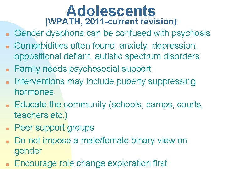 Adolescents n n n n (WPATH, 2011 -current revision) Gender dysphoria can be confused