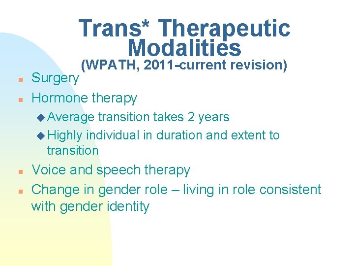 Trans* Therapeutic Modalities (WPATH, 2011 -current revision) n n Surgery Hormone therapy u Average