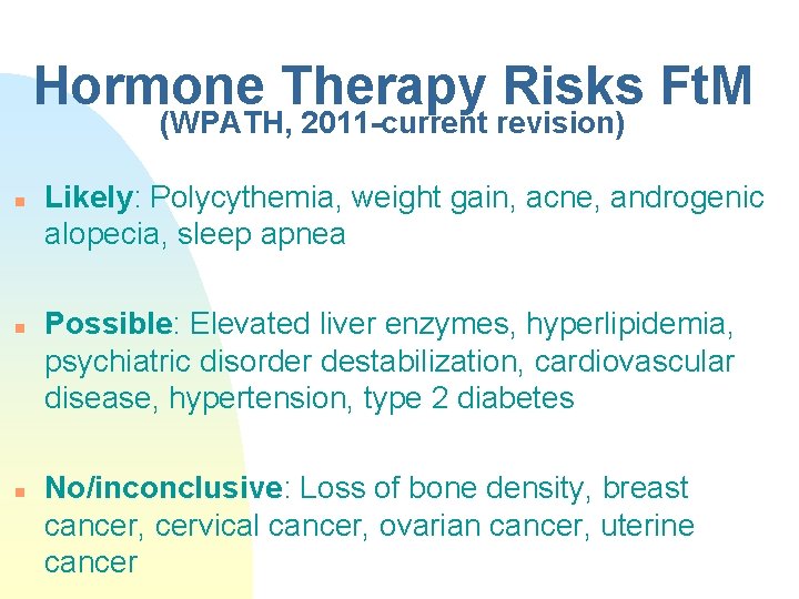 Hormone Therapy Risks Ft. M (WPATH, 2011 -current revision) n n n Likely: Polycythemia,