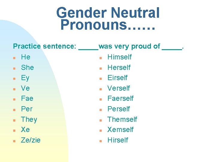 Gender Neutral Pronouns…… Practice sentence: _____was very proud of _____. n n n n