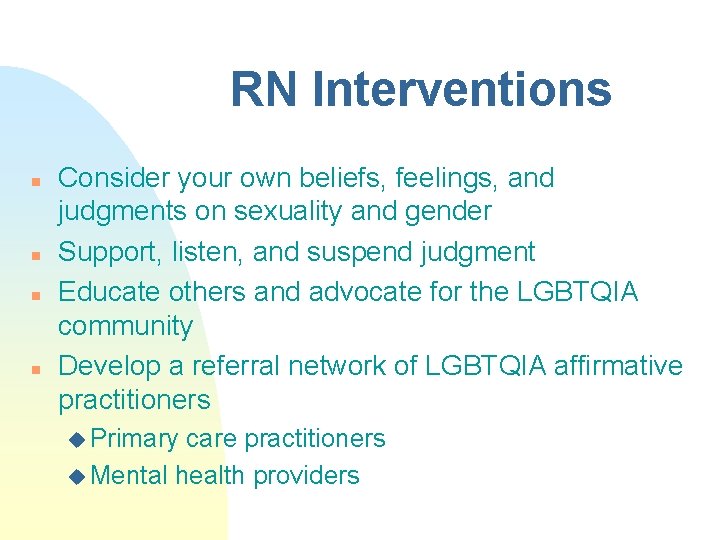 RN Interventions n n Consider your own beliefs, feelings, and judgments on sexuality and