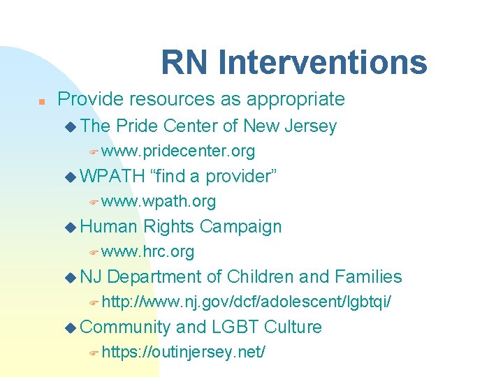 RN Interventions n Provide resources as appropriate u The Pride Center of New Jersey