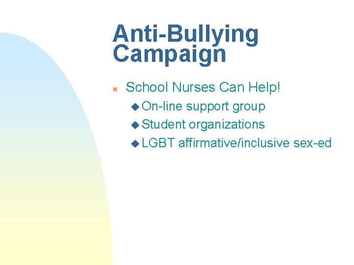 Anti-Bullying Campaign n School Nurses Can Help! u On-line support group u Student organizations