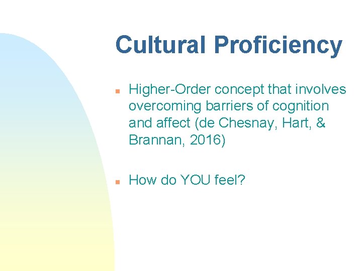 Cultural Proficiency n n Higher-Order concept that involves overcoming barriers of cognition and affect