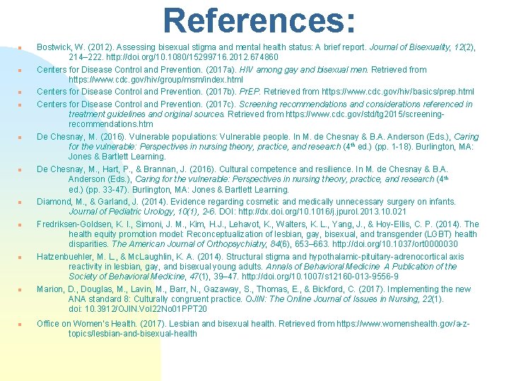 References: n n n Bostwick, W. (2012). Assessing bisexual stigma and mental health status: