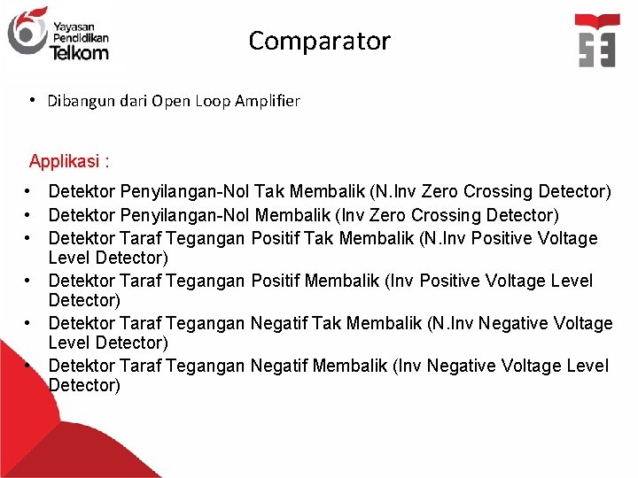 Comparator • Dibangun dari Open Loop Amplifier Applikasi : • Detektor Penyilangan-Nol Tak Membalik