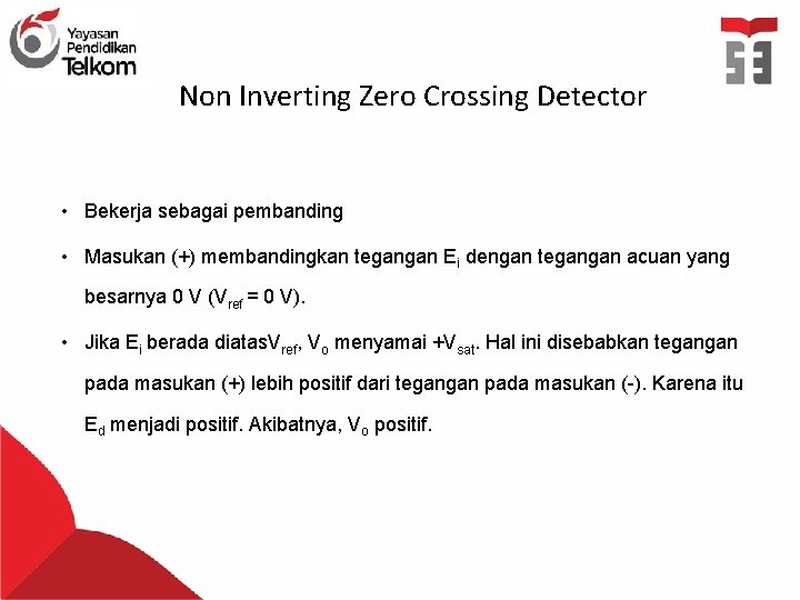 Non Inverting Zero Crossing Detector • Bekerja sebagai pembanding • Masukan (+) membandingkan tegangan