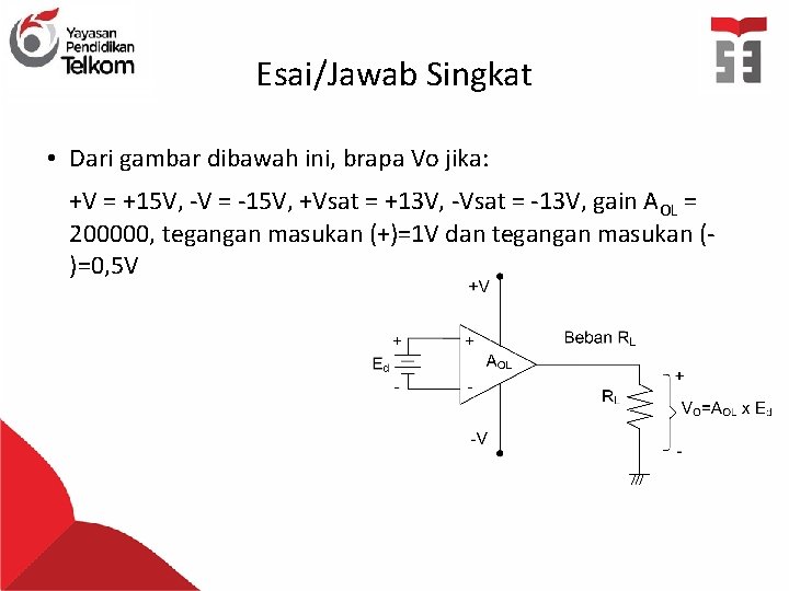 Esai/Jawab Singkat • Dari gambar dibawah ini, brapa Vo jika: +V = +15 V,