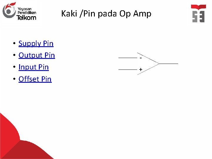 Kaki /Pin pada Op Amp • • Supply Pin Output Pin Input Pin Offset