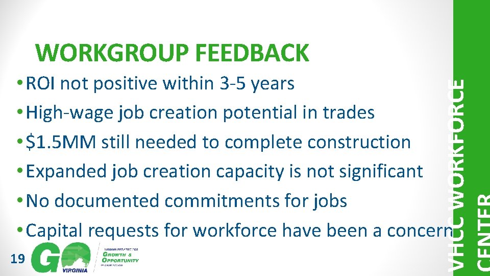 WORKGROUP FEEDBACK 19 VHCC WORKFORCE • ROI not positive within 3 -5 years •
