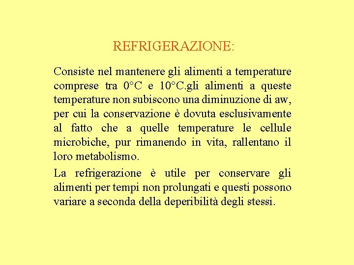 REFRIGERAZIONE: Consiste nel mantenere gli alimenti a temperature comprese tra 0°C e 10°C. gli