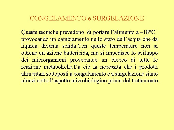 CONGELAMENTO e SURGELAZIONE Queste tecniche prevedono di portare l’alimento a – 18°C provocando un