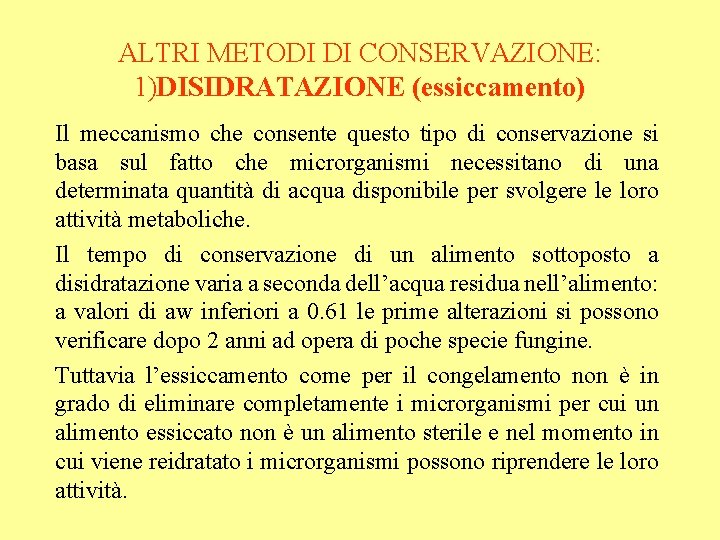 ALTRI METODI DI CONSERVAZIONE: 1)DISIDRATAZIONE (essiccamento) Il meccanismo che consente questo tipo di conservazione