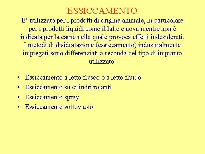 ESSICCAMENTO E’ utilizzato per i prodotti di origine animale, in particolare per i prodotti