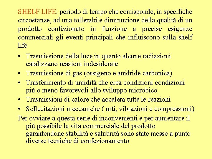 SHELF LIFE: periodo di tempo che corrisponde, in specifiche circostanze, ad una tollerabile diminuzione