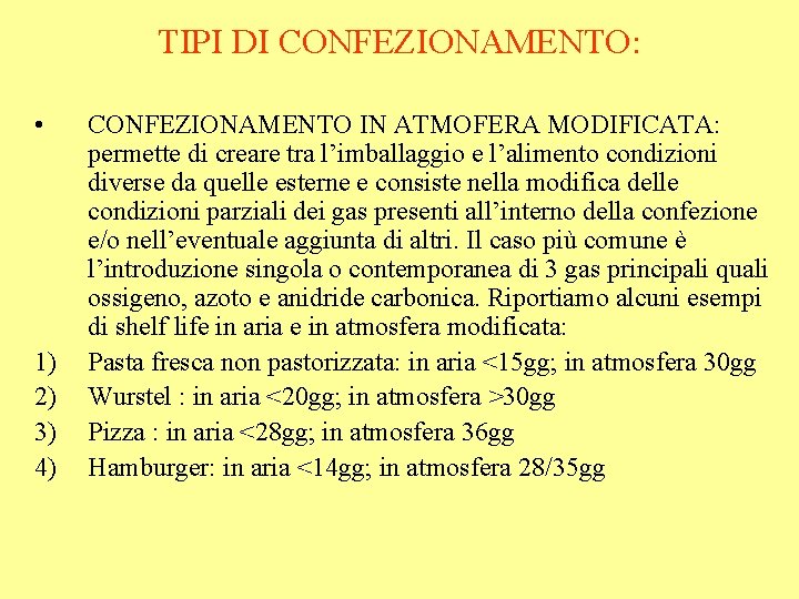 TIPI DI CONFEZIONAMENTO: • 1) 2) 3) 4) CONFEZIONAMENTO IN ATMOFERA MODIFICATA: permette di