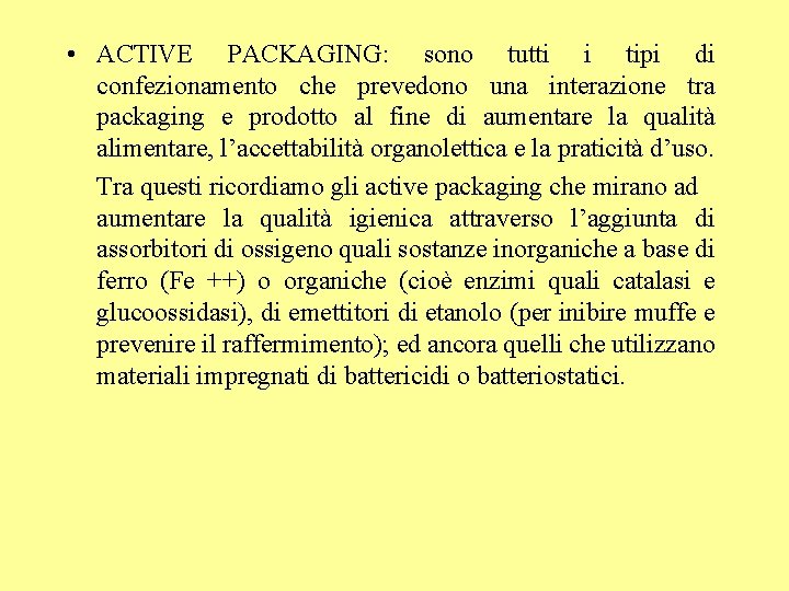  • ACTIVE PACKAGING: sono tutti i tipi di confezionamento che prevedono una interazione