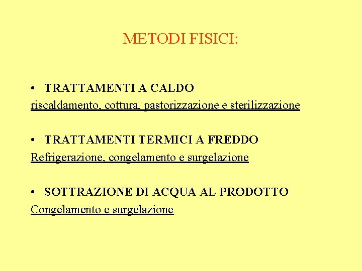 METODI FISICI: • TRATTAMENTI A CALDO riscaldamento, cottura, pastorizzazione e sterilizzazione • TRATTAMENTI TERMICI