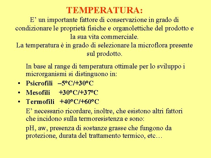 TEMPERATURA: E’ un importante fattore di conservazione in grado di condizionare le proprietà fisiche