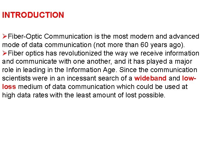 INTRODUCTION ØFiber-Optic Communication is the most modern and advanced mode of data communication (not