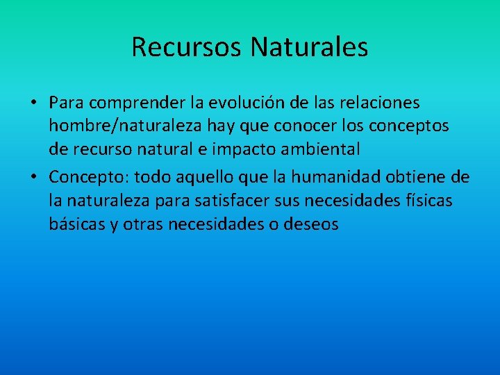 Recursos Naturales • Para comprender la evolución de las relaciones hombre/naturaleza hay que conocer